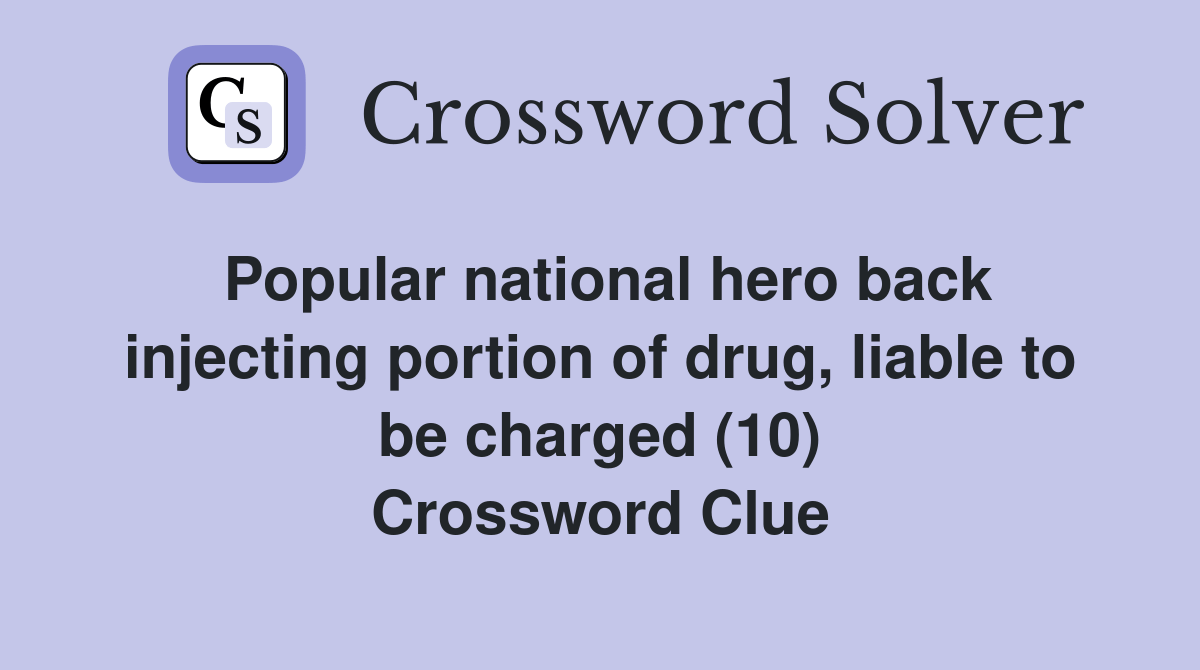 Popular national hero back injecting portion of drug, liable to be